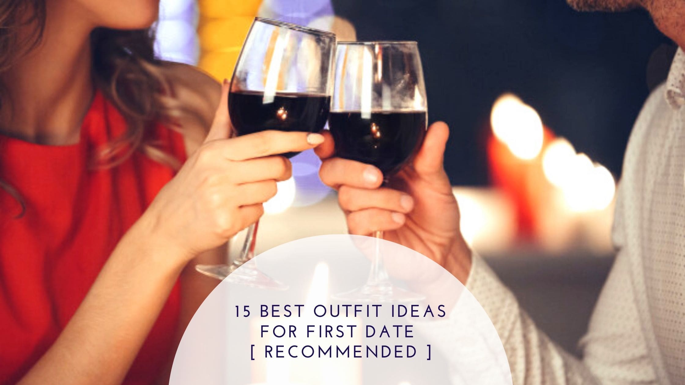 15 Best Outfit Ideas for First Date [ RECOMMENDED ]