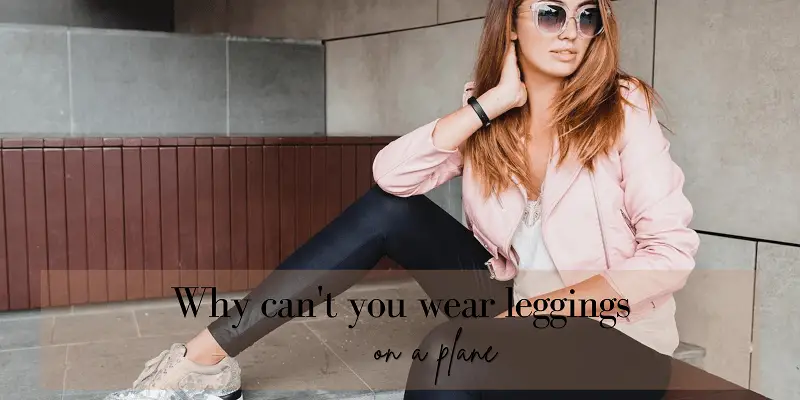 why can't you wear leggings on a plane